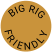 BIG RIG F R I E N D L Y